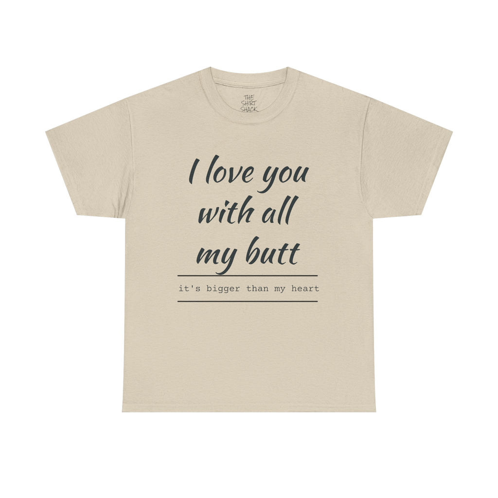 Funny Love Quote Tee, I Love You With All My Butt, Unisex Cotton T-Shirt, Gift for Couples, Playful Relationship Shirt, Valentine's Day Gift