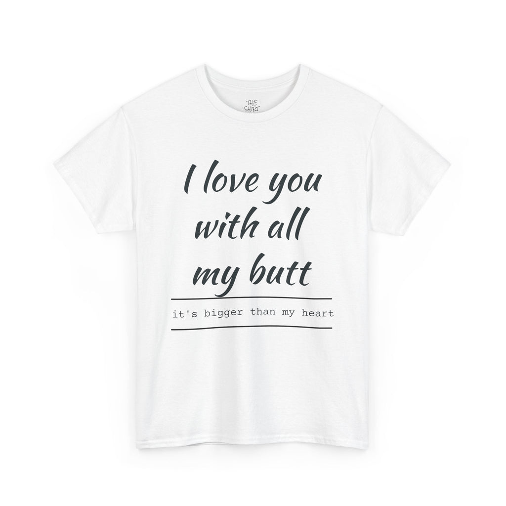 Funny Love Quote Tee, I Love You With All My Butt, Unisex Cotton T-Shirt, Gift for Couples, Playful Relationship Shirt, Valentine's Day Gift