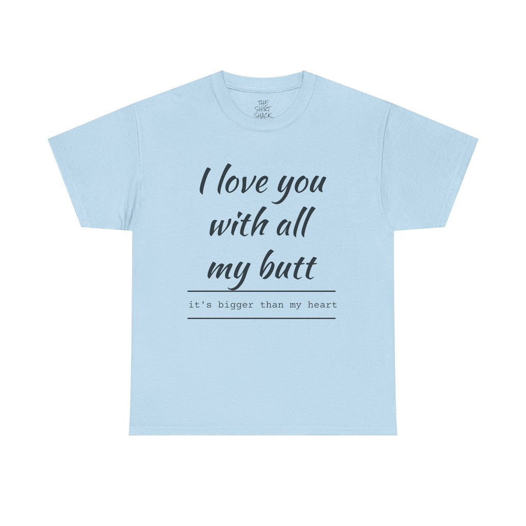 Funny Love Quote Tee, I Love You With All My Butt, Unisex Cotton T-Shirt, Gift for Couples, Playful Relationship Shirt, Valentine's Day Gift