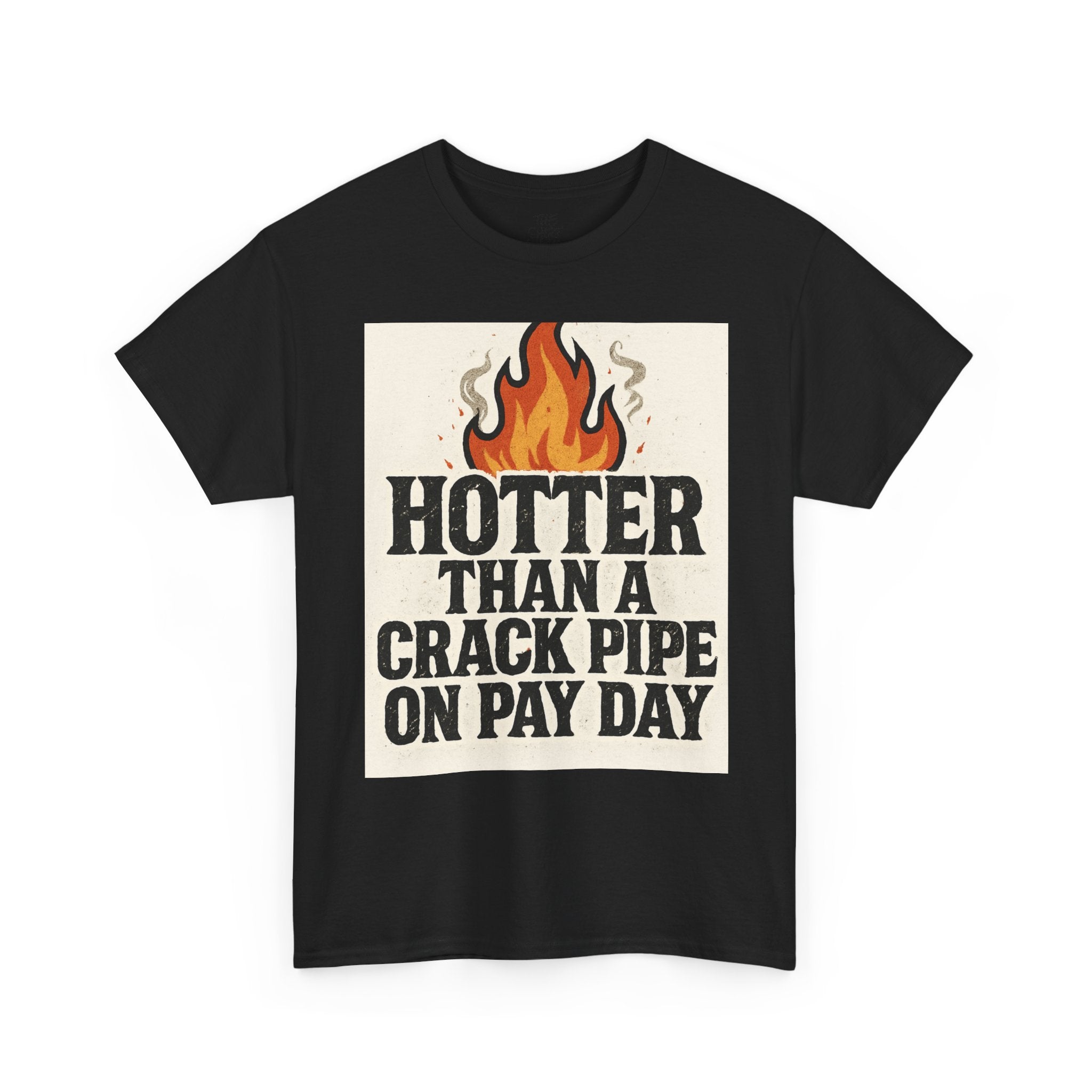 Funny Graphic Tee with Flames, Hotter Than a Crack Pipe on Pay Day, Unisex Cotton Shirt, Casual Wear, Gift for Friends, Humor Shirt - THE SHIRT SHACK