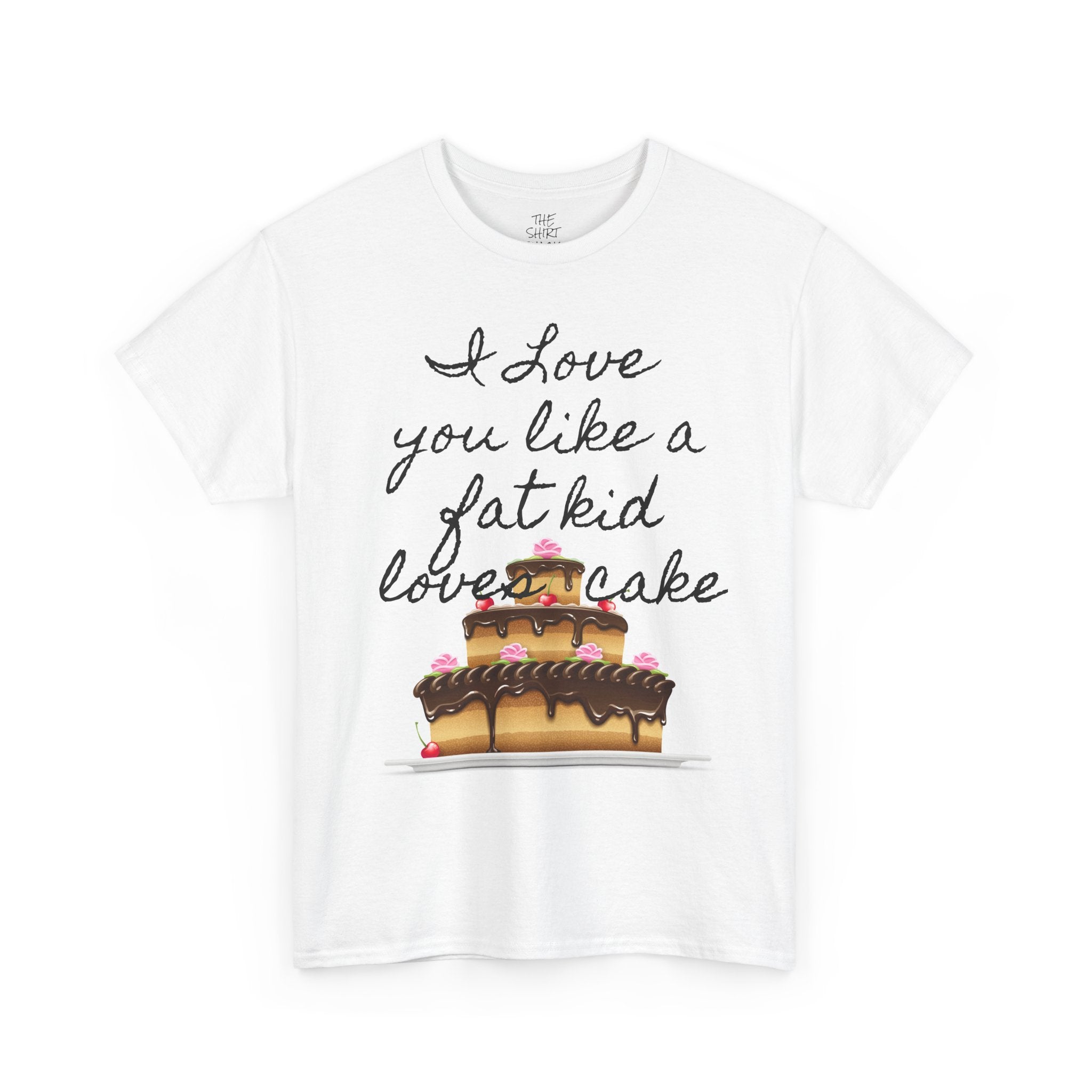 Funny Foodie Unisex Tee, I Love You Like a Fat Kid Loves Cake, Birthday Gift, Dessert Lover Shirt, Casual Humor Top - THE SHIRT SHACK