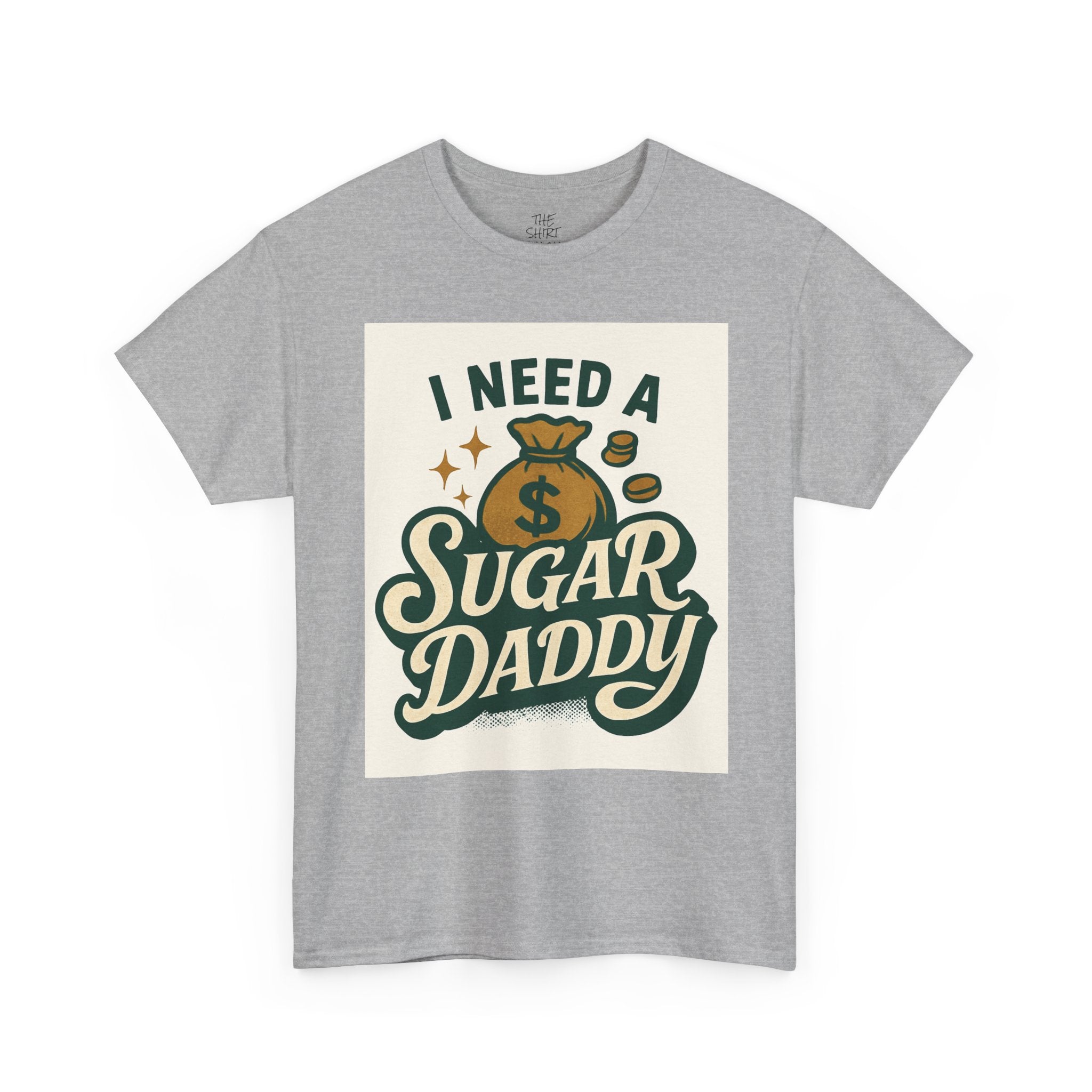 I Need a Sugar Daddy Unisex Tee, Funny T-Shirt, Gifts for Her, Humorous Apparel, Birthday Gift, Casual Wear - THE SHIRT SHACK