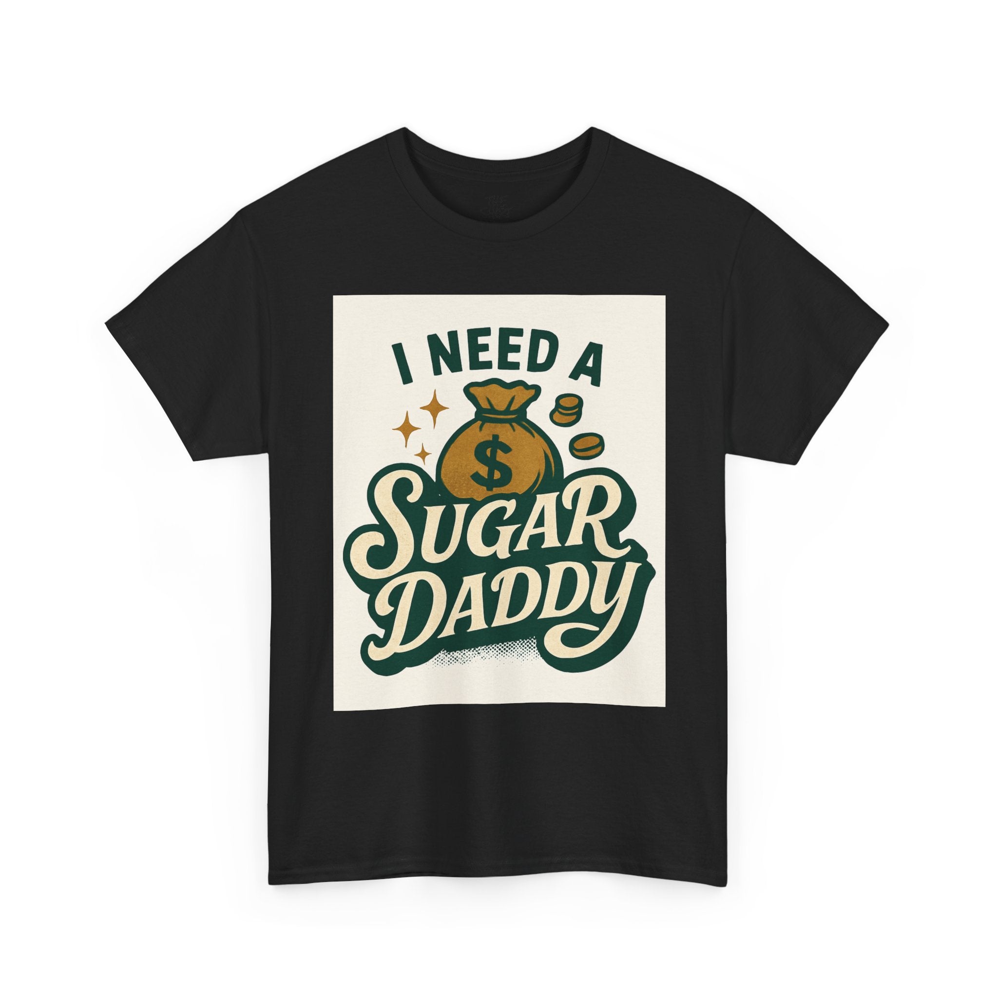 I Need a Sugar Daddy Unisex Tee, Funny T-Shirt, Gifts for Her, Humorous Apparel, Birthday Gift, Casual Wear - THE SHIRT SHACK