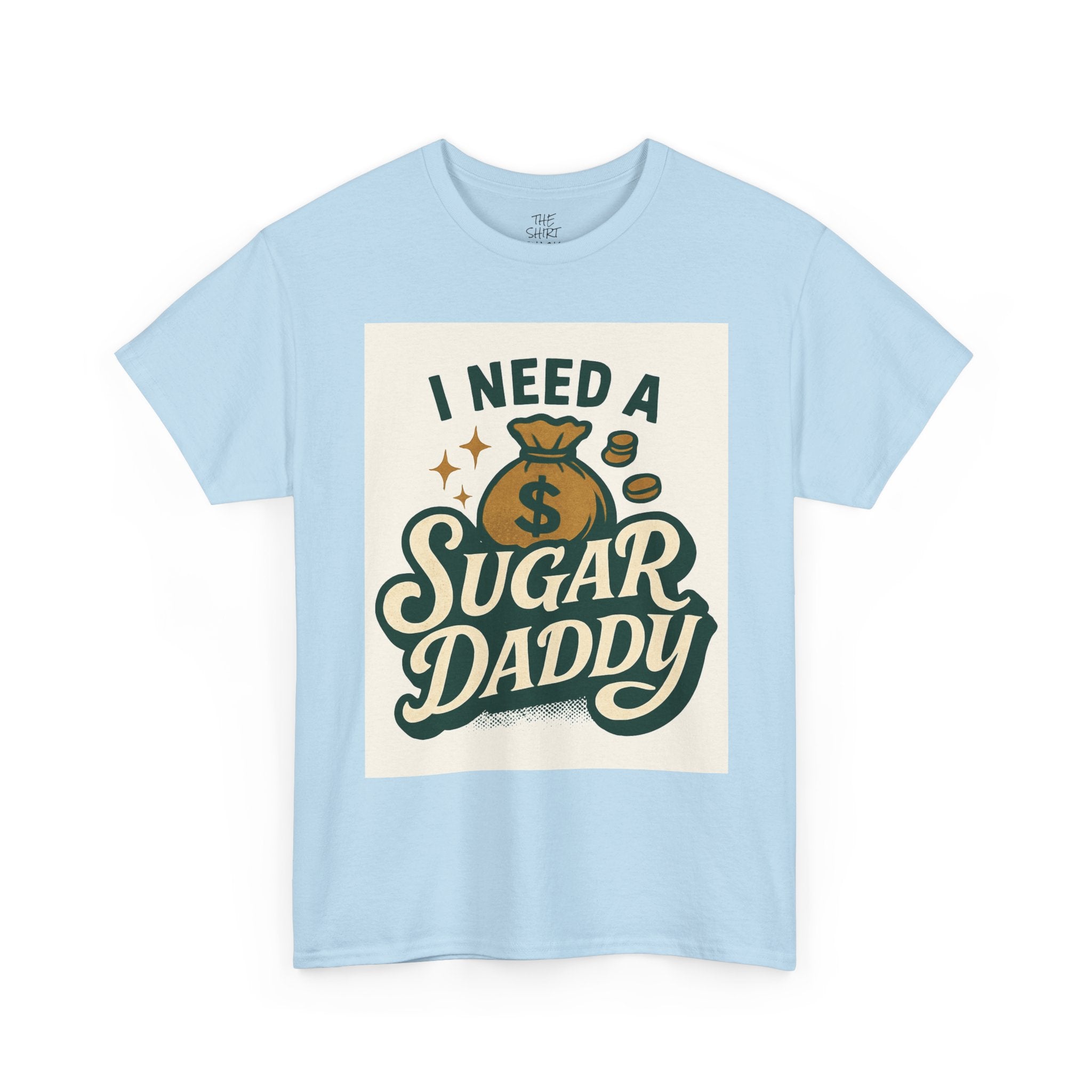 I Need a Sugar Daddy Unisex Tee, Funny T-Shirt, Gifts for Her, Humorous Apparel, Birthday Gift, Casual Wear - THE SHIRT SHACK