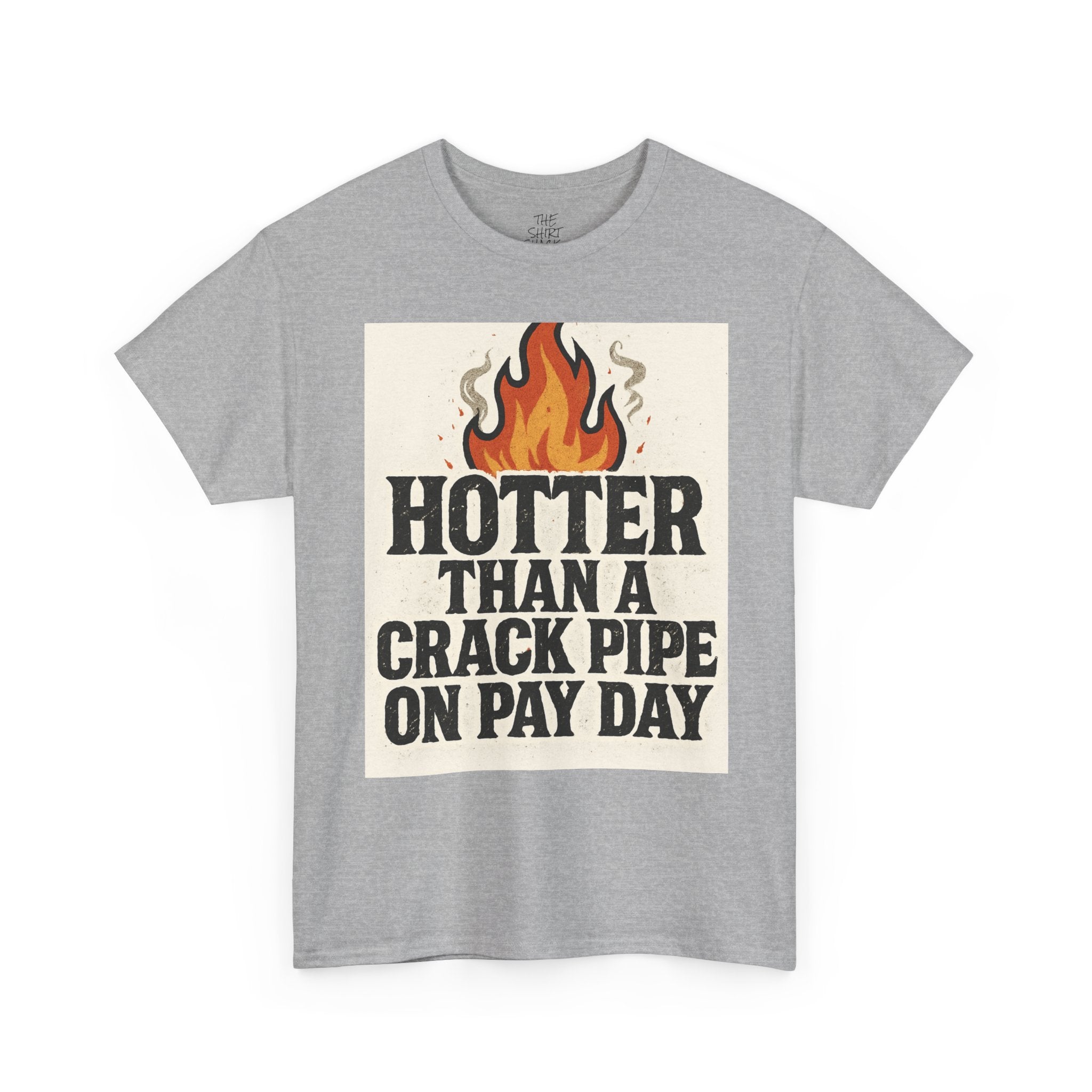 Funny Graphic Tee with Flames, Hotter Than a Crack Pipe on Pay Day, Unisex Cotton Shirt, Casual Wear, Gift for Friends, Humor Shirt - THE SHIRT SHACK