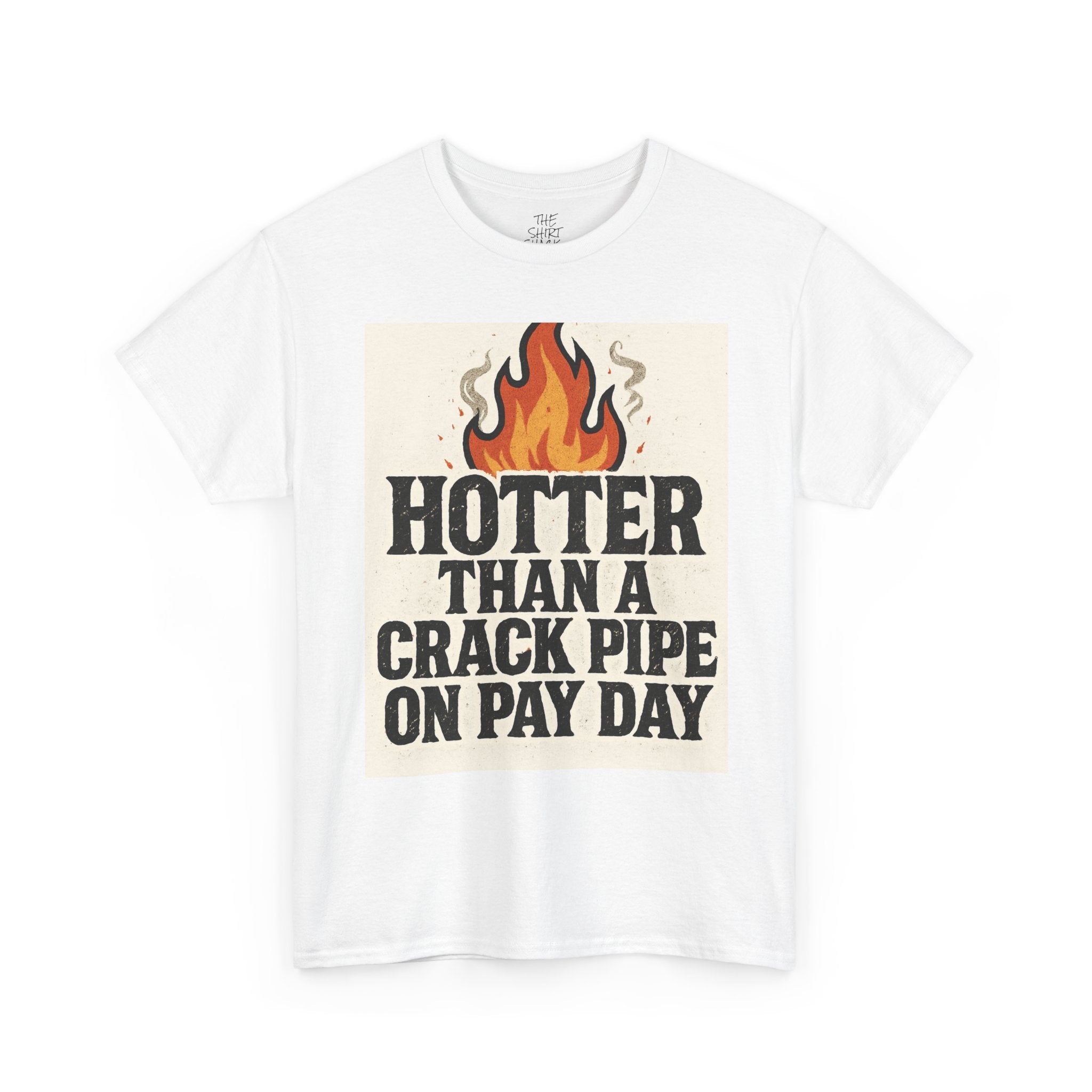 Funny Graphic Tee with Flames, Hotter Than a Crack Pipe on Pay Day, Unisex Cotton Shirt, Casual Wear, Gift for Friends, Humor Shirt - THE SHIRT SHACK