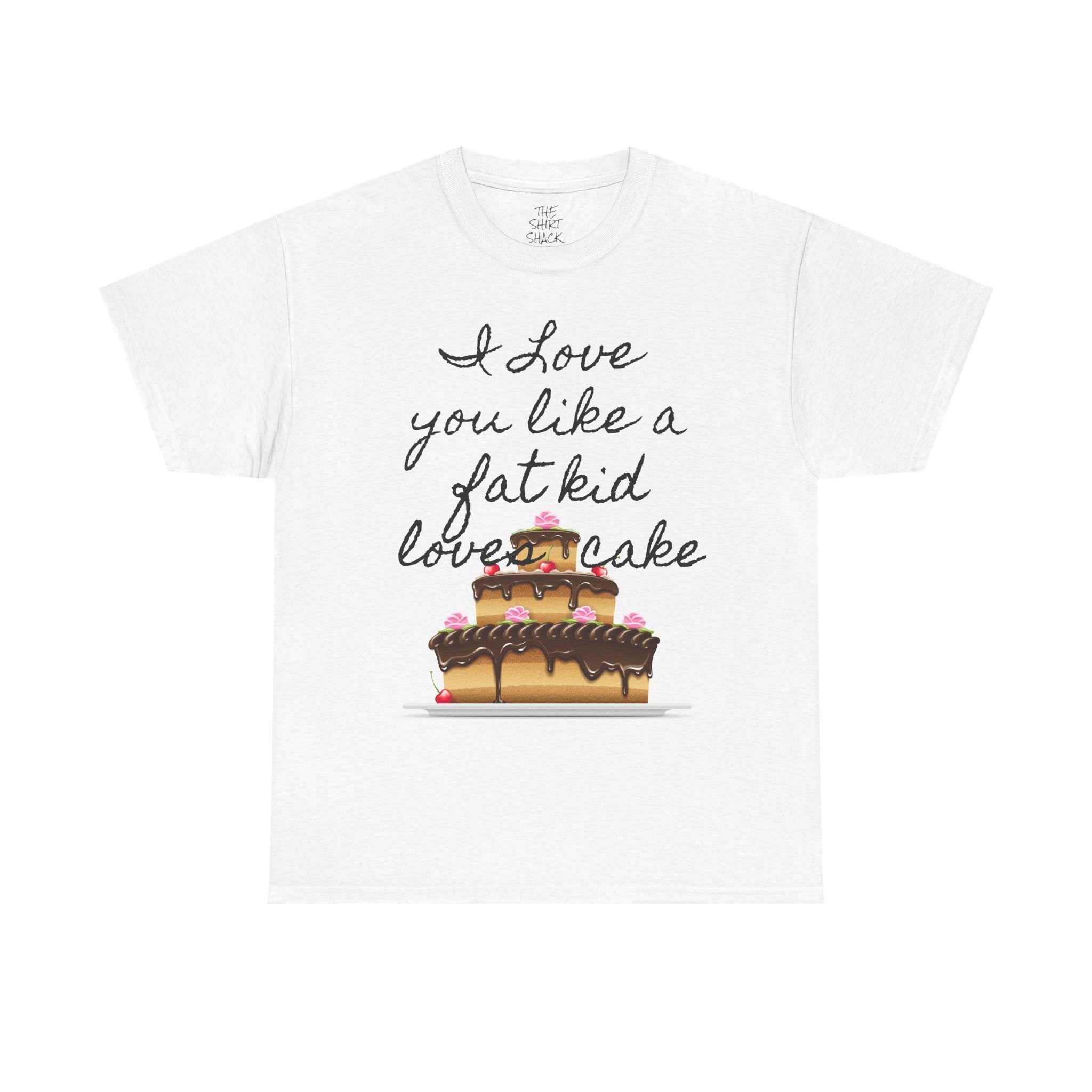 Funny Foodie Unisex Tee, I Love You Like a Fat Kid Loves Cake, Birthday Gift, Dessert Lover Shirt, Casual Humor Top - THE SHIRT SHACK