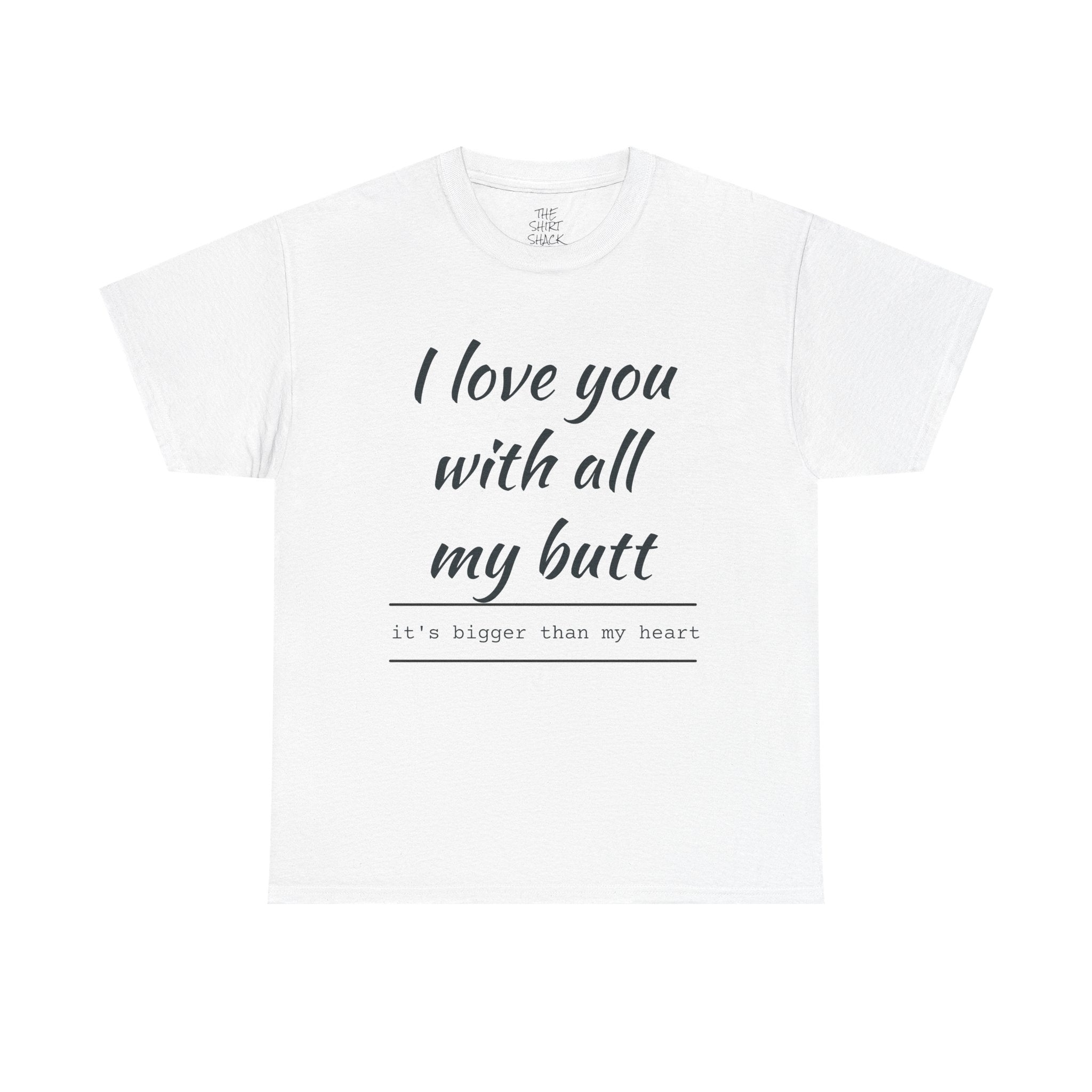 Funny Love Quote Tee, I Love You With All My Butt, Unisex Cotton T-Shirt, Gift for Couples, Playful Relationship Shirt, Valentine's Day Gift