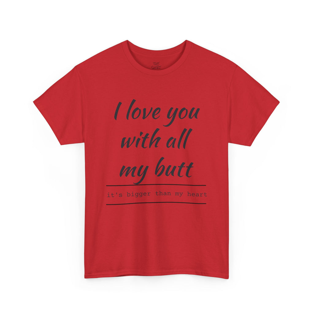 Funny Love Quote Tee, I Love You With All My Butt, Unisex Cotton T-Shirt, Gift for Couples, Playful Relationship Shirt, Valentine's Day Gift
