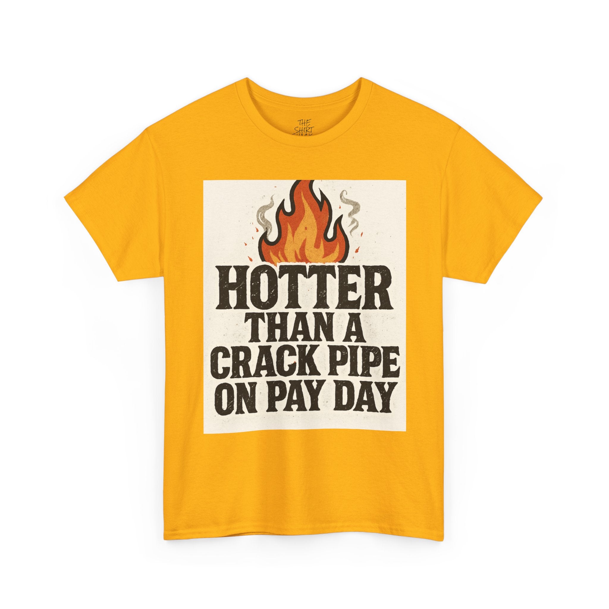 Funny Graphic Tee with Flames, Hotter Than a Crack Pipe on Pay Day, Unisex Cotton Shirt, Casual Wear, Gift for Friends, Humor Shirt - THE SHIRT SHACK