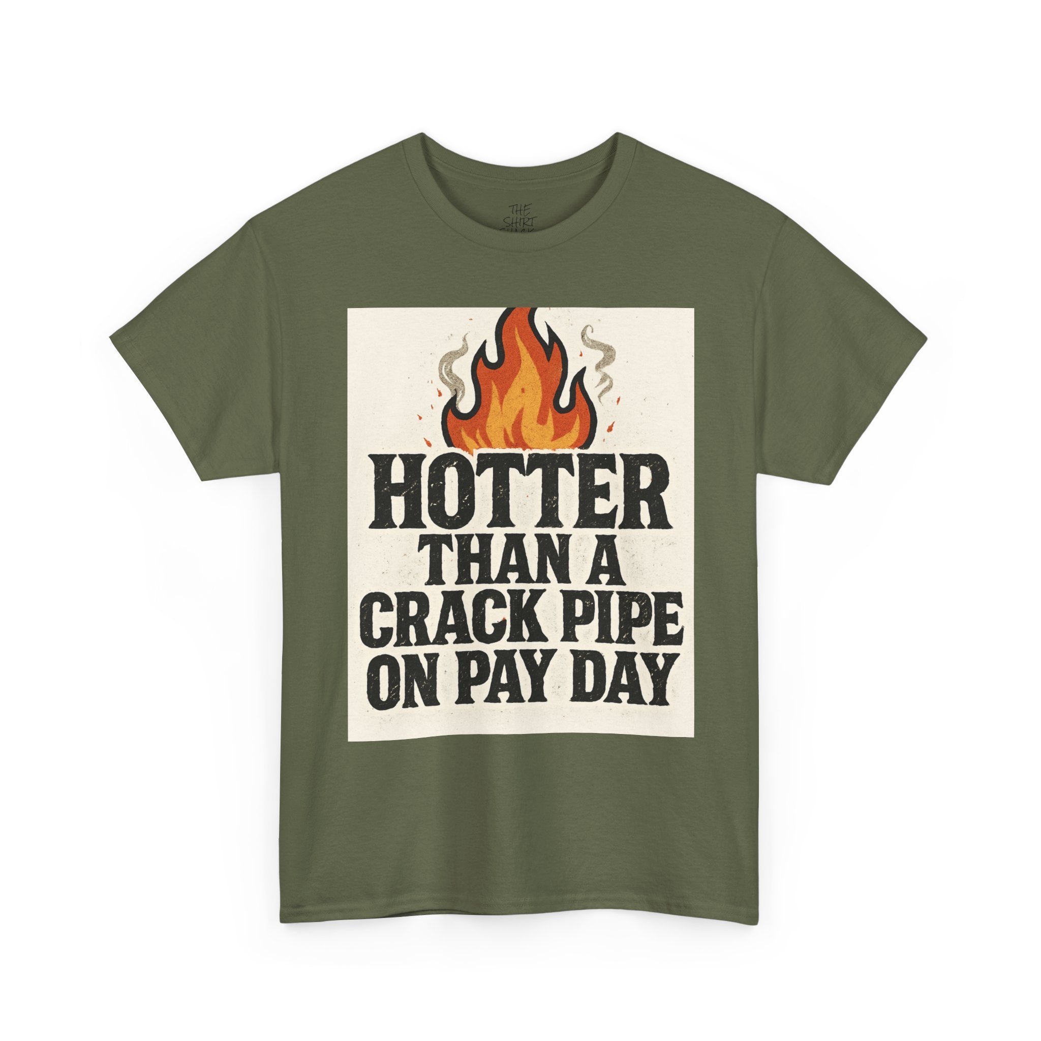 Funny Graphic Tee with Flames, Hotter Than a Crack Pipe on Pay Day, Unisex Cotton Shirt, Casual Wear, Gift for Friends, Humor Shirt - THE SHIRT SHACK