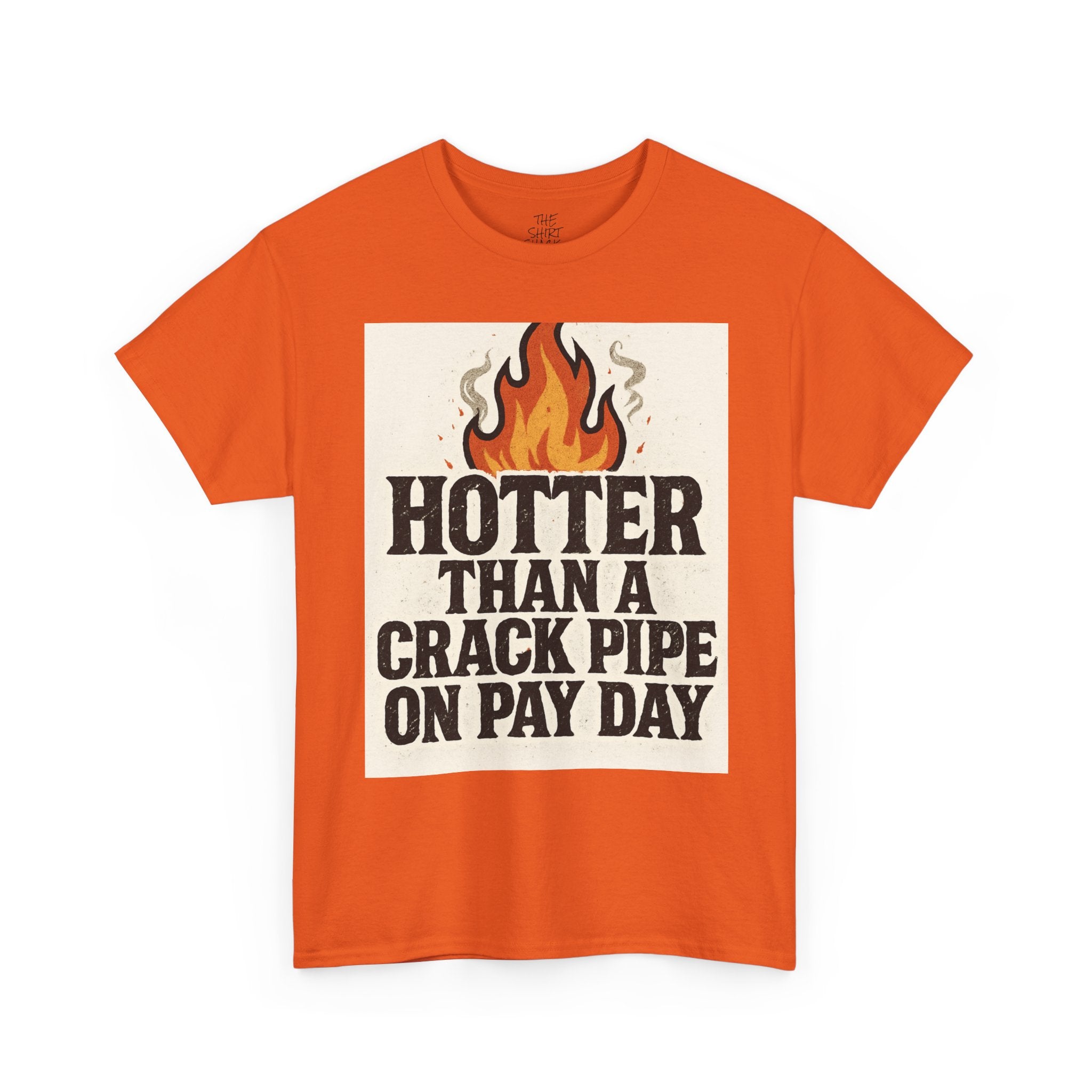 Funny Graphic Tee with Flames, Hotter Than a Crack Pipe on Pay Day, Unisex Cotton Shirt, Casual Wear, Gift for Friends, Humor Shirt - THE SHIRT SHACK